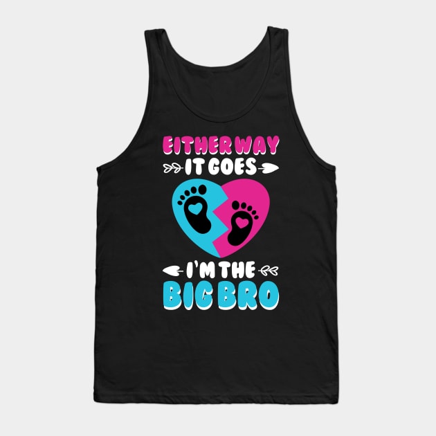 Either Way It Goes I'm The Big Bro Gender Reveal Funny Big Brother Tank Top by JustBeSatisfied